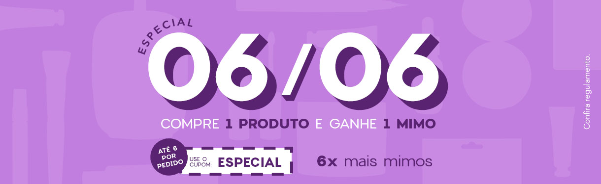 Especial 06/06 | 6x + Mimos: Compre 1 Produto e Ganhe 1 Mimo | Cupom: ESPECIAL