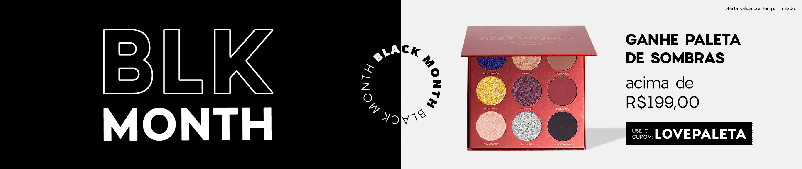 Black Month | Ganhe paleta de maquiagem acima de R$ 179,00 I use o cupom: LOVEPALETA