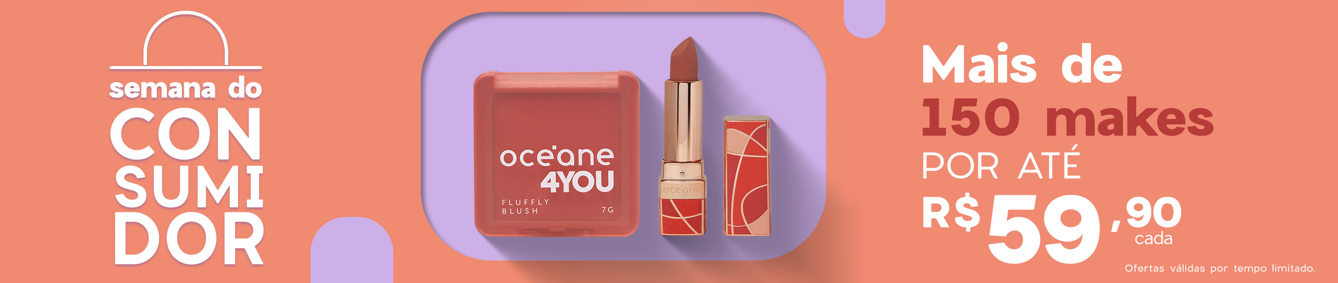 Semana do Consumidor |  + de 150 makes por até R$ 59,90 cada