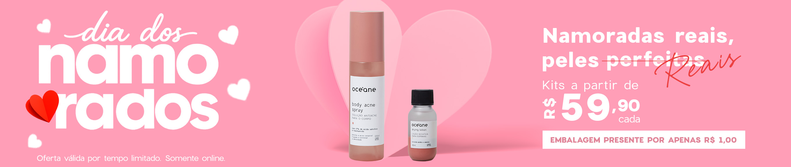 Dia dos Namorados | kits Skincare para peles reais a partir de R$ 59,90 I embale por R$ 1