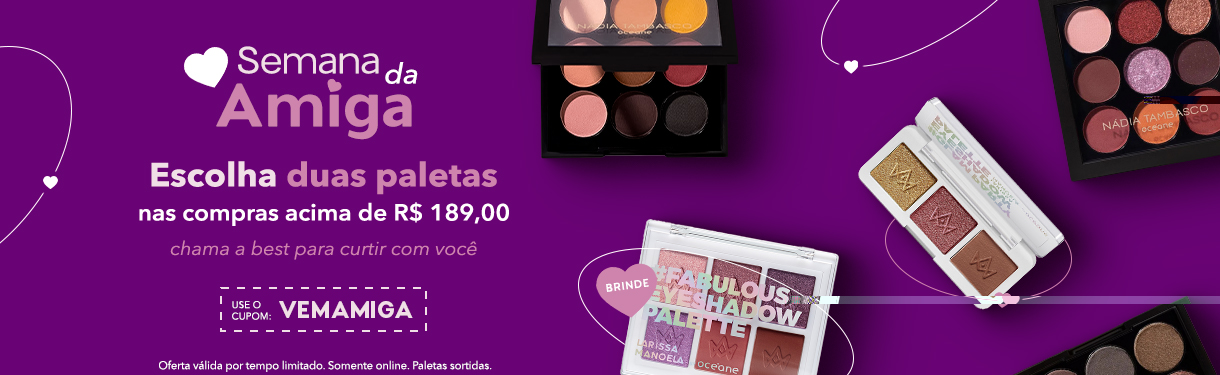 Semana da Amiga | Escolha duas paletas nas compras acima de R$189 | Cupom: VEMAMIGA