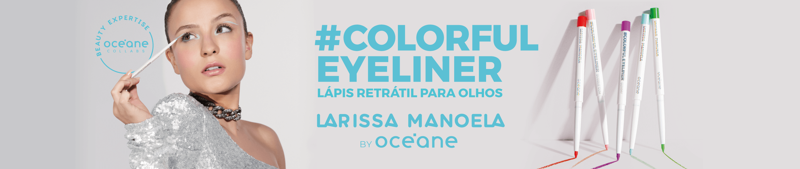 Banner lançamento linha de maquiagem Larissa Manoela by Océane - Lápis Delineador Colorful Eyeliner