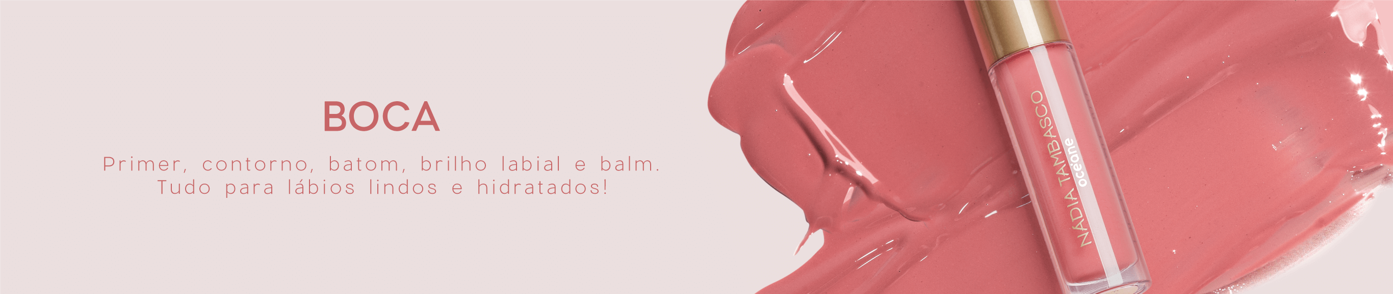 Na imagem vemos um lip gloss da Nádia Tambasco by Océane e a textura dele embaixo.