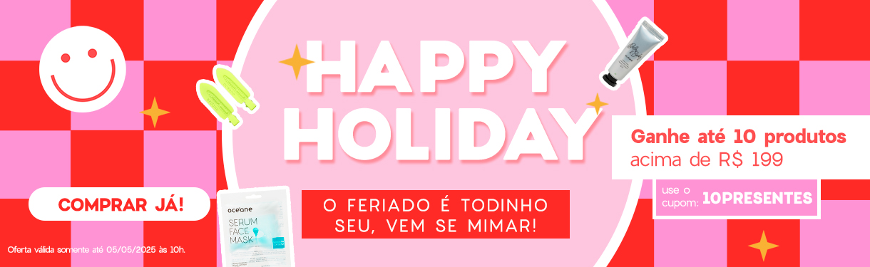 O Feriado é todinho seu, vem se mimar! Ganhe até 10 produtos acima de R$ 199 use o cupom: 10PRESENTES