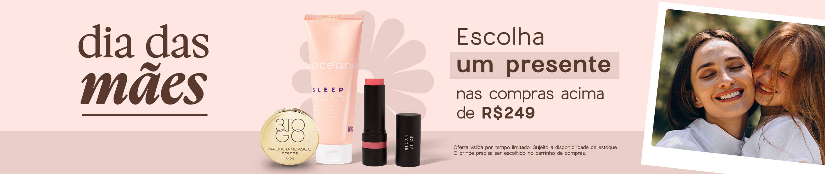 Escolha um presente nas compras acima de R$249, o brinde deve ser escolhido no carrinho de compras