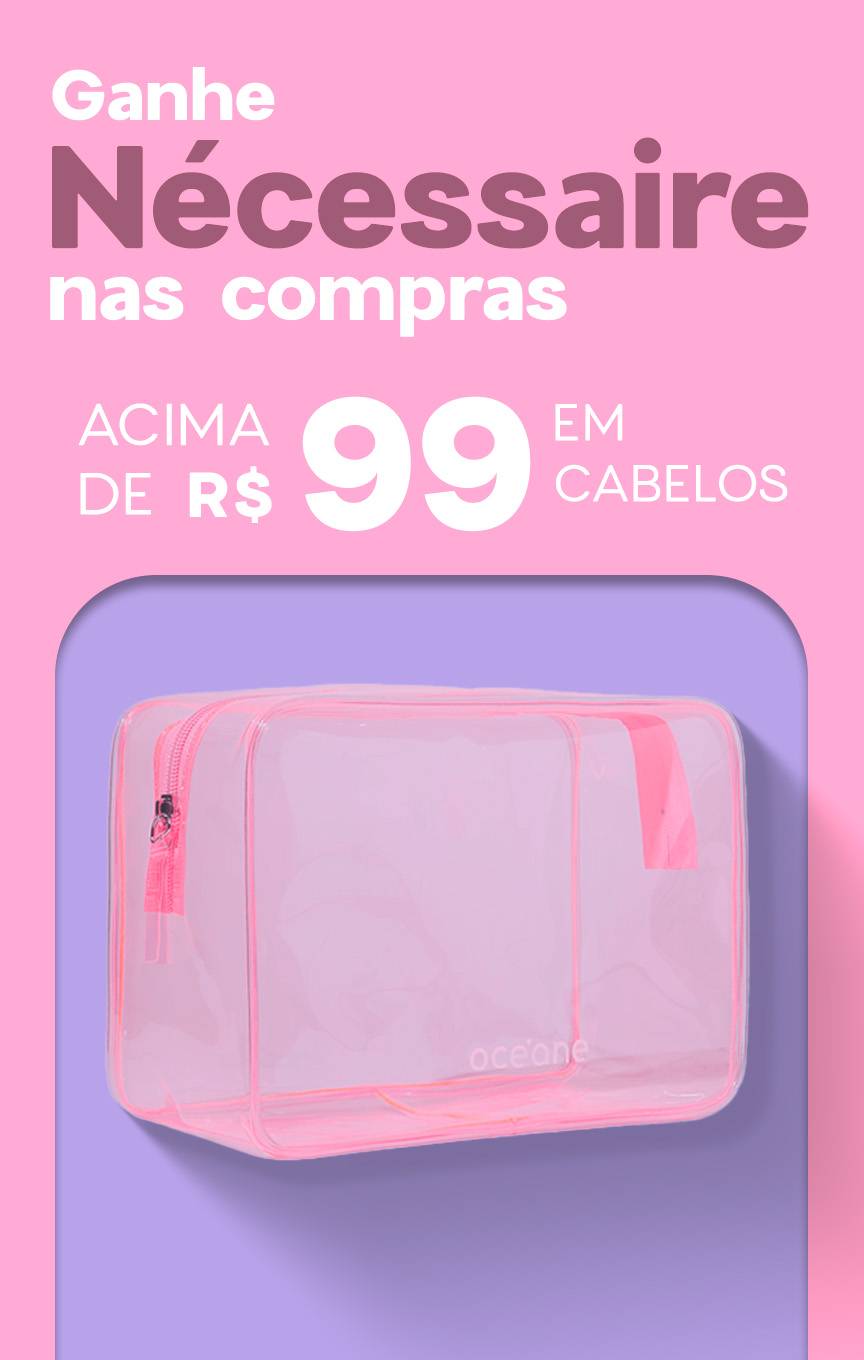 Ganhe nécessaire nas compras acima de R$ 99 em cabelos