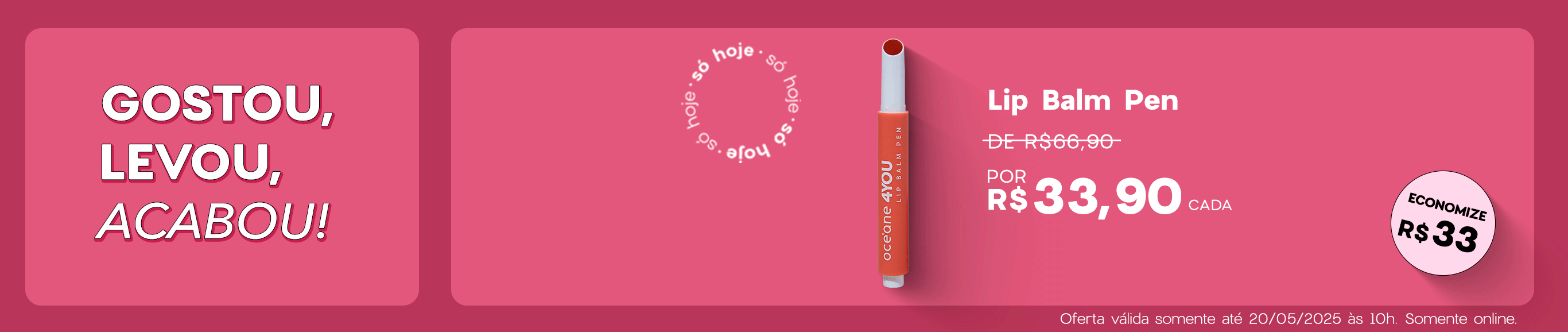 Gostou, Levou, Acabou! Lip balm pen por R$ 33,90 cada