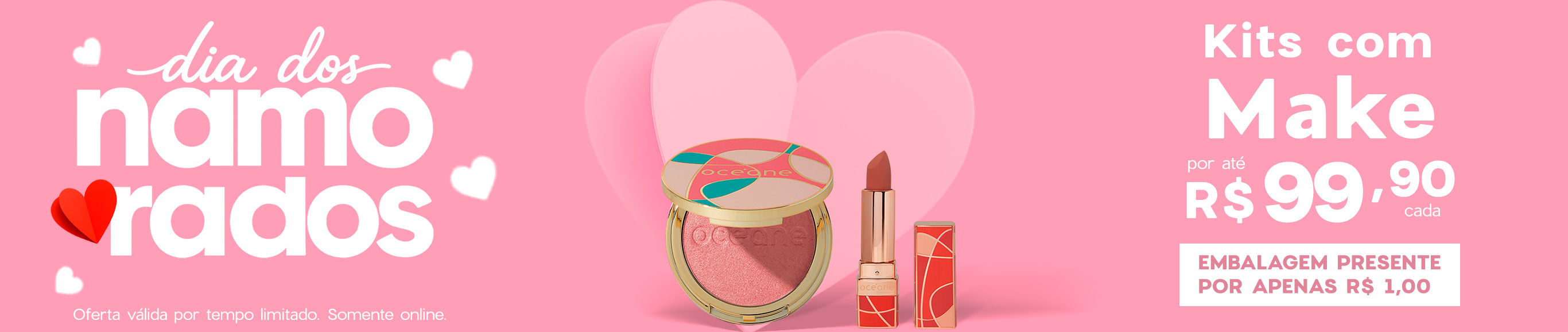 Dia dos Namorados | kits make por até R$ 99 I embale por R$ 1