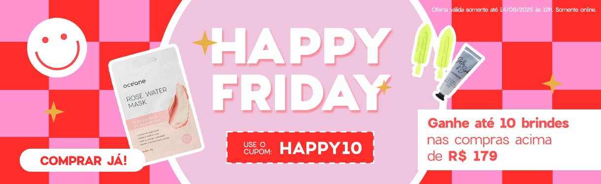 Happy Friday | ganhe até 10 brindes acima de R$ 179